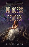 The Princess and the Peacock (Birds of Fae #1) by C.S. Johnson