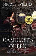 Camelot's Queen (Guinevere's Tale #2) by Nicole Evelina