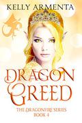 Dragon Greed (Dragonfire #4) by Kelly Armenta