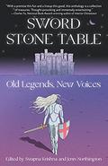 Sword Stone Table: Old Legends, New Voices by Roshani Chokshi