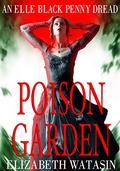 Poison Garden (Elle Black Penny Dread #2) by Elizabeth Watasin