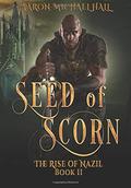 Seed of Scorn (The Rise of Nazil #2) by Aaron-Michael Hall