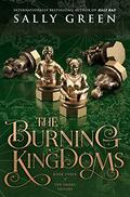 The Burning Kingdoms (The Smoke Thieves #3) by Sally Green
