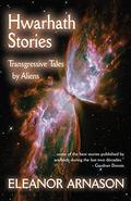 Hwarhath Stories: Transgressive Tales by Aliens (Hwarhath #1.5) by Eleanor Arnason