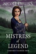 Mistress of Legend (Guinevere's Tale #3) by Nicole Evelina