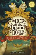 A Tail of Camelot (Mice of the Round Table #1) by Julie Leung