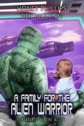 A Family for the Alien Warrior (Treasured by the Alien #4) by Bex McLynn