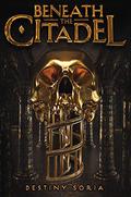 Beneath the Citadel by Destiny Soria