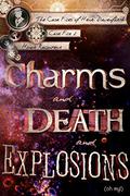 Charms and Death and Explosions  (oh my!) by Honor Raconteur
