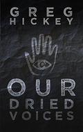 Our Dried Voices by Greg Hickey