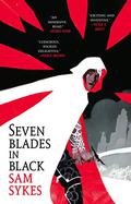 Seven Blades in Black (The Grave of Empires #1) by Sam Sykes