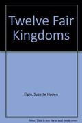 Twelve Fair Kingdoms by Suzette Haden Elgin