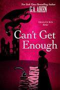 Can't Get Enough by G.A. Aiken