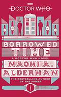 Doctor Who: Borrowed Time (Doctor Who: New Series Adventures #48) by Naomi Alderman