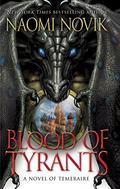 Blood of Tyrants by Naomi Novik