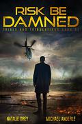 Risk Be Damned: A Kurtherian Gambit Series by Natalie Grey, Michael Anderle