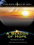A Beacon of Hope (The Sixth World of Men #1) by Walter E. Mark