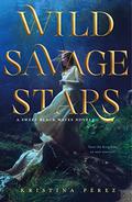 Wild Savage Stars (Sweet Black Waves #2) by Kristina Pérez