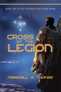 Cross of the Legion (Soldier of the Legion #5) by Marshall S. Thomas