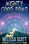 Mighty Good Road by Melissa Scott