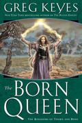 The Born Queen (Kingdoms of Thorn and Bone #4) by J. Gregory Keyes