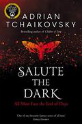 Salute the Dark by Adrian Tchaikovsky