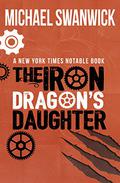 The Iron Dragon's Daughter by Michael Swanwick