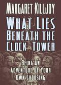 What Lies Beneath the Clock Tower by Margaret Killjoy