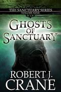 Ghosts of Sanctuary by Robert J. Crane