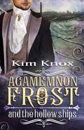 Agamemnon Frost and the Hollow Ships (Agamemnon Frost #2) by Kim Knox
