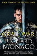 The Grail War (The Parsival Saga #2) by Richard Monaco