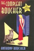 The Compleat Boucher: The Complete Short Science Fiction & Fantasy of Anthony Boucher by Anthony Boucher