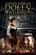 The Untold Tales of Dolly Williamson: An Occult Steampunk Thriller: Prequel to The Guild Chronicles (The Guild Chronicles #0) by J.M. Bannon