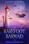 The Barefoot Barmaid (Belles & Bullets #1) by Caylen McQueen