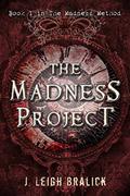 The Madness Project (The Madness Method #1) by J. Leigh Bralick