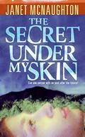 The Secret Under My Skin (Secret Under My Skin #1) by Janet McNaughton