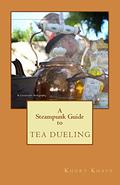 A Steampunk Guide to Tea Dueling by Khurt Khave