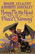 Bring Me the Head of Prince Charming by Roger Zelazny, Robert Sheckley