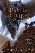 Upon the Flight of the Queen (The Ring-Sworn Trilogy #2) by Howard Andrew Jones