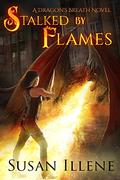 Stalked by Flames (Dragon's Breath #1) by Susan Illene