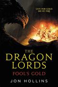 Fool's Gold (The Dragon Lords #1) by Jon Hollins