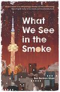What We See In The Smoke by Ben Berman Ghan
