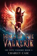 Wings of the Valkyrie by Charley Case, Martha Carr