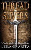 Thread Slivers (Golden Threads Trilogy #1) by Leeland Artra