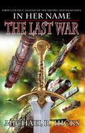 In Her Name: The Last War (In Her Name: The Last War #1-3) by Michael R. Hicks