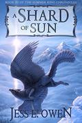 A Shard of Sun (The Summer King Chronicles #3) by Jess E. Owen