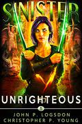 Sinister: Unrighteous by John P. Logsdon