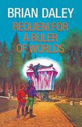 Requiem for a Ruler of Worlds by Brian Daley