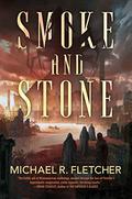 Smoke and Stone by Michael R. Fletcher