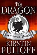 The Dragon and Princess Madeline (Princess Madeline #3) by Kirstin Pulioff